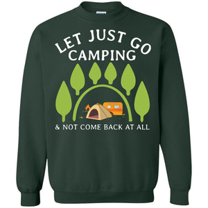 Let Just Go Camping And Not Come Back At All Camper ShirtG180 Gildan Crewneck Pullover Sweatshirt 8 oz.