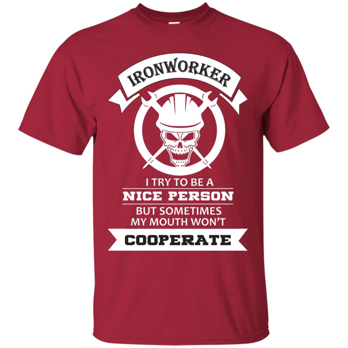 Ironworker I Try To Be A Nice Person But Sometimes My Mouth Won_t Cooperate Shirt Cardinal