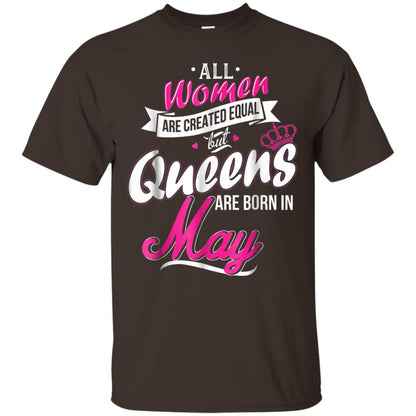 May Birthday Shirt All Women Created Equal But Queens Are Born In May Dark Chocolate