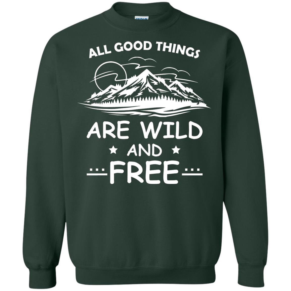All Good Things Are Wild And Free Shirt For Hiking Lover Forest Green