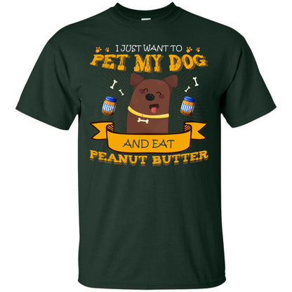 I Just Want To Pet My Dog And Eat Peanut Butter Shirt Forest