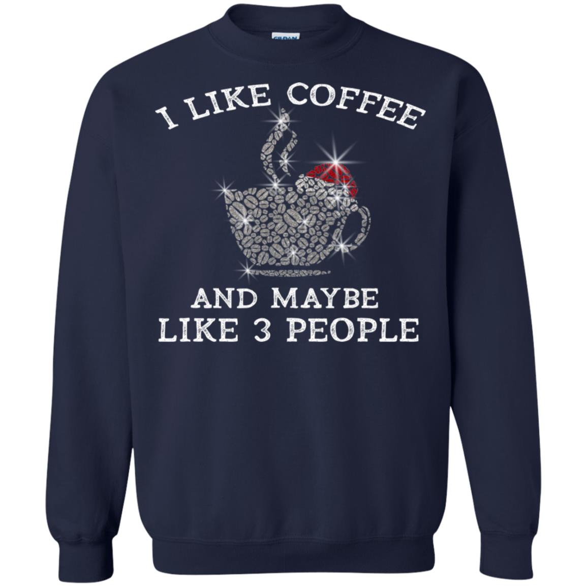 I Like Coffee And Maybe Like 3 People Best Quote Tshirt For Coffee Lovers Navy