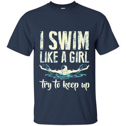 I Swim Like A Girl Try To Keep Up Swimming Lover Shirt Navy