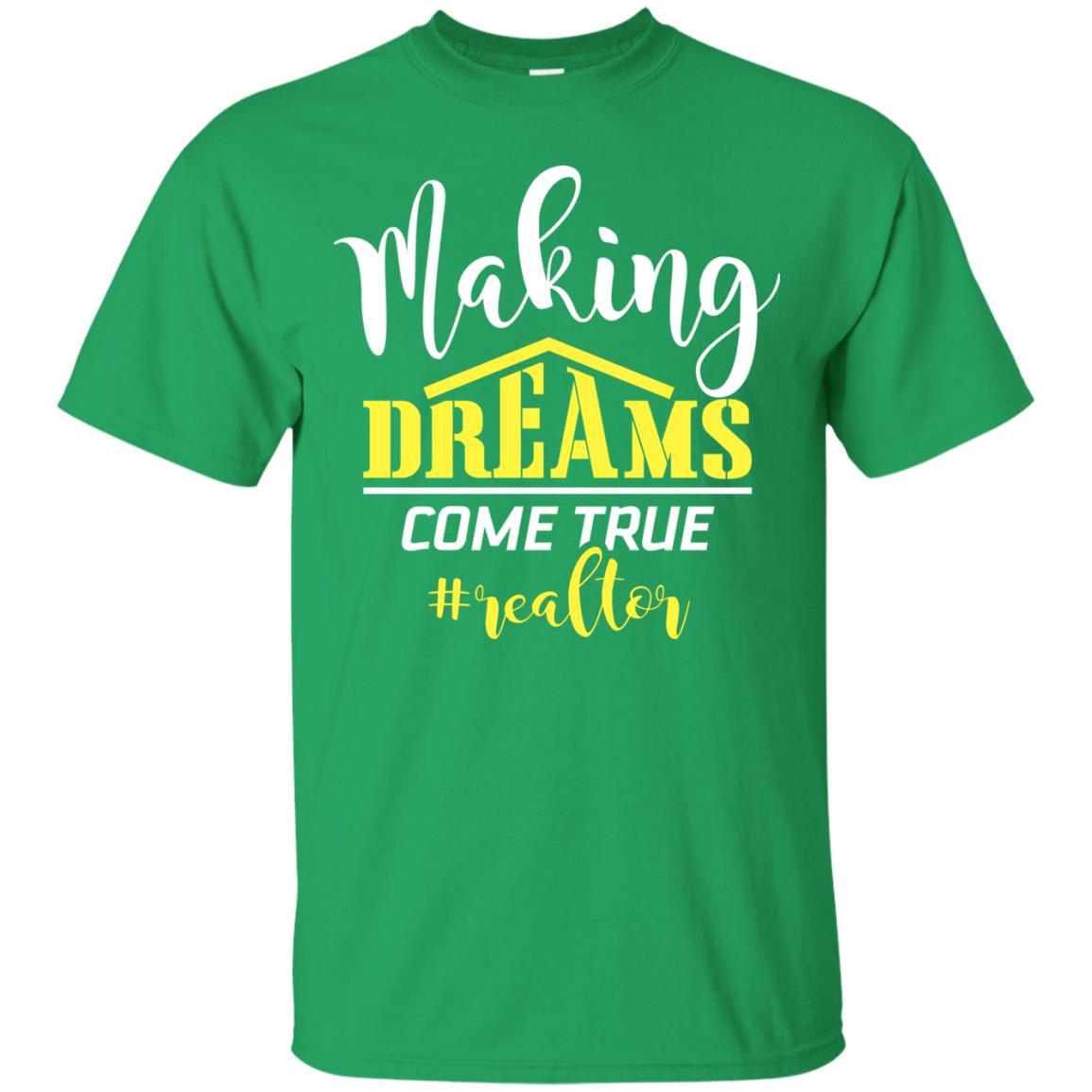 Making Dreams Come True Realtor Best Idea Shirt For Real Estate Agent Irish Green