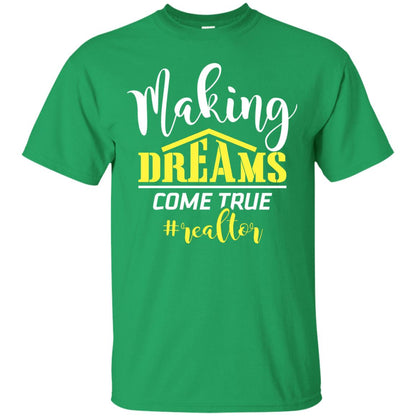 Making Dreams Come True Realtor Best Idea Shirt For Real Estate Agent Irish Green