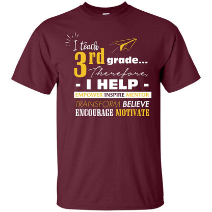 I Teach 3rd Grade Therefore I Help Empower Inspire Mentor Transform Believe Encourage Motivate Shirt Maroon