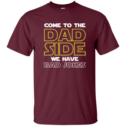 Daddy T-shirt Come To The Dad Side We Have Bad Jokes Maroon