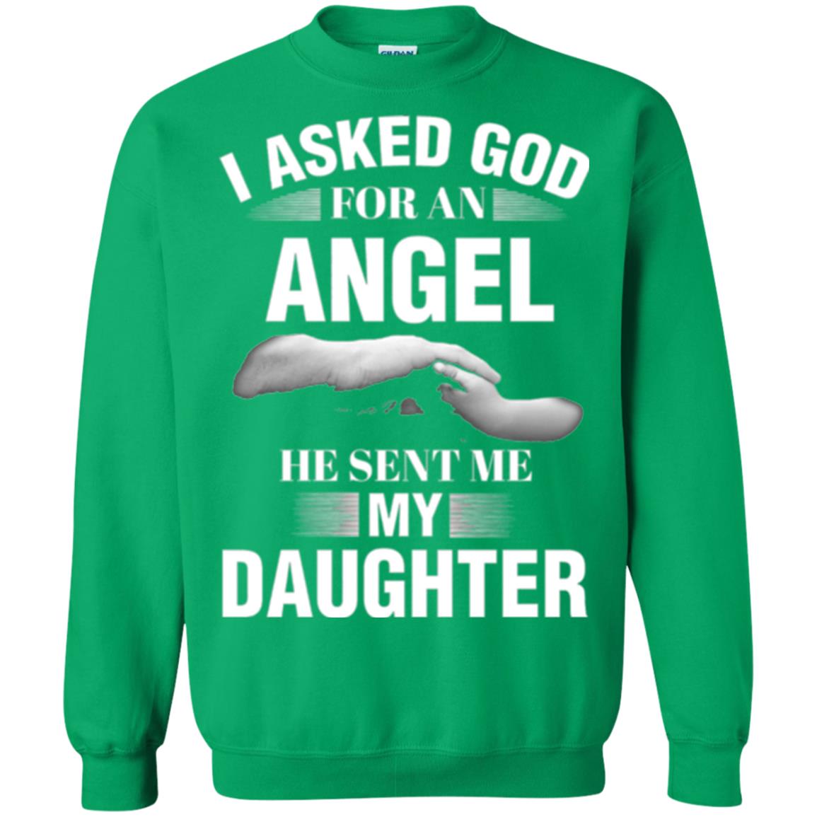 Fathers Day T-shirt I Asked God For An Angel He Sent Me My Daughter Irish Green