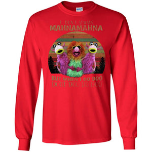 I Dont Always Mahnamahna But When I Do Doo Doot Doo Do Doo ShirtG240 Gildan LS Ultra Cotton T-Shirt