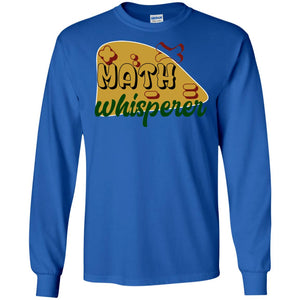 Math Whisperer Mathematics Teacher ShirtG240 Gildan LS Ultra Cotton T-Shirt