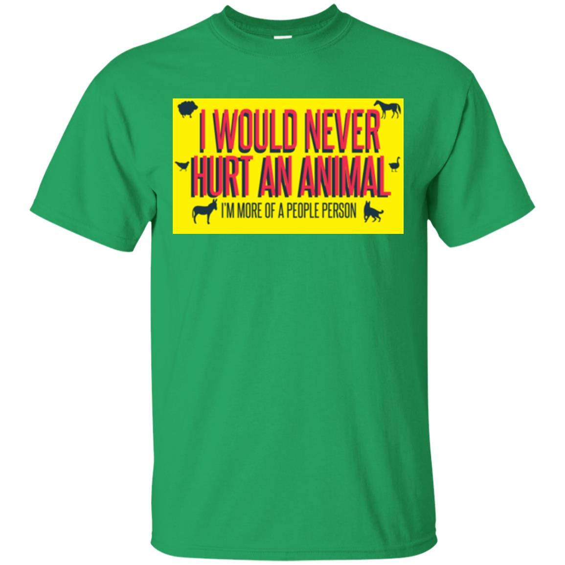 I Would Never Hurt An Animal I'm More Of A People Person T-shirt Irish Green