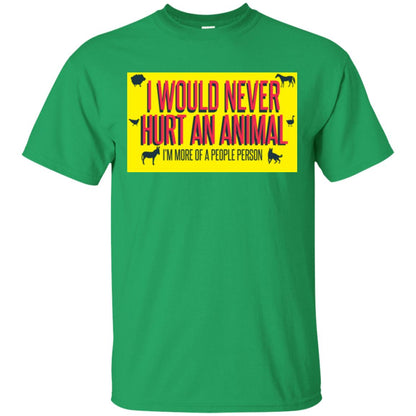 I Would Never Hurt An Animal I'm More Of A People Person T-shirt Irish Green
