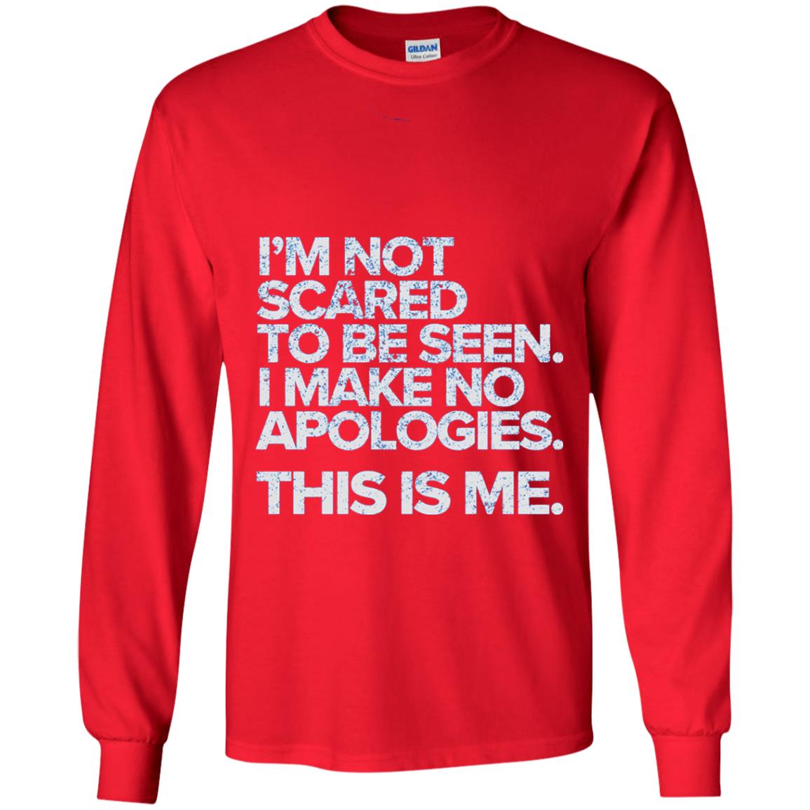 I_m Not Scared To Be Seen I Make No Apologies T-shirt Red