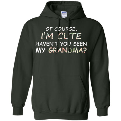 Of Couse I'm Cute Haven't You Seen My Grandma Shirt Forest Green