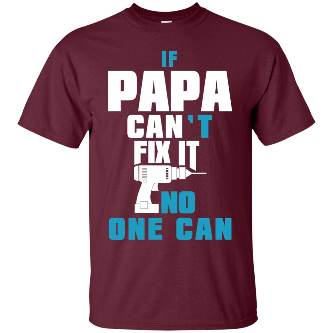 If Papa Can_t Fix It No One Can Family T-shirt Maroon