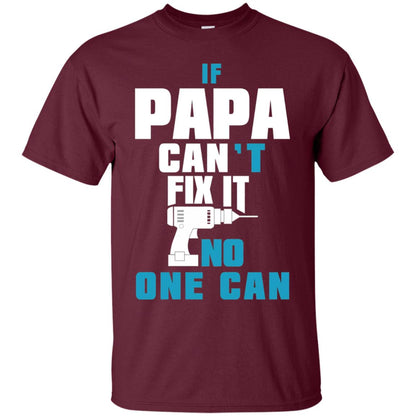 If Papa Can_t Fix It No One Can Family T-shirt Maroon
