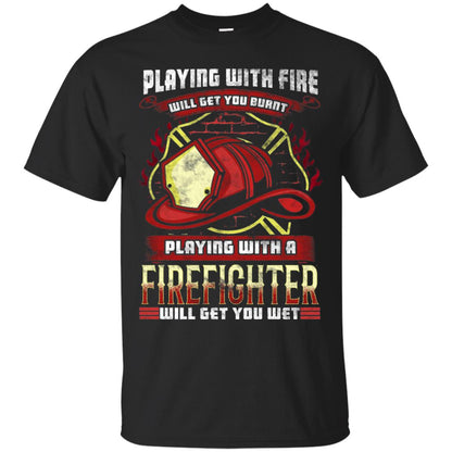 Playing With A Firefighter Get You Wet Fireman Shirt Black