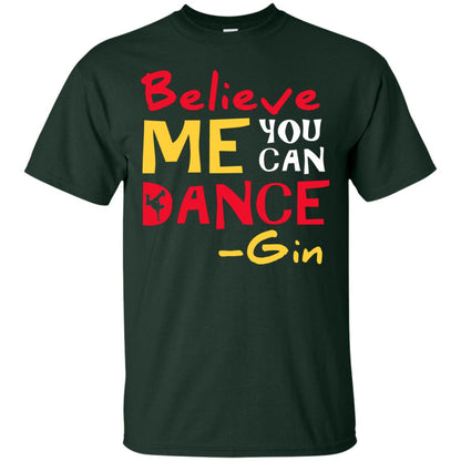 Believe Me You Can Dance Gin Wine Lover T-shirt Forest