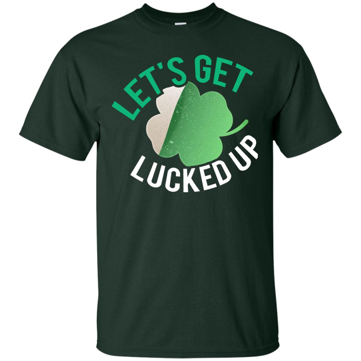 Let's Get Lucked Up Shamrocks Saint Patrick's Day T-shirt Forest