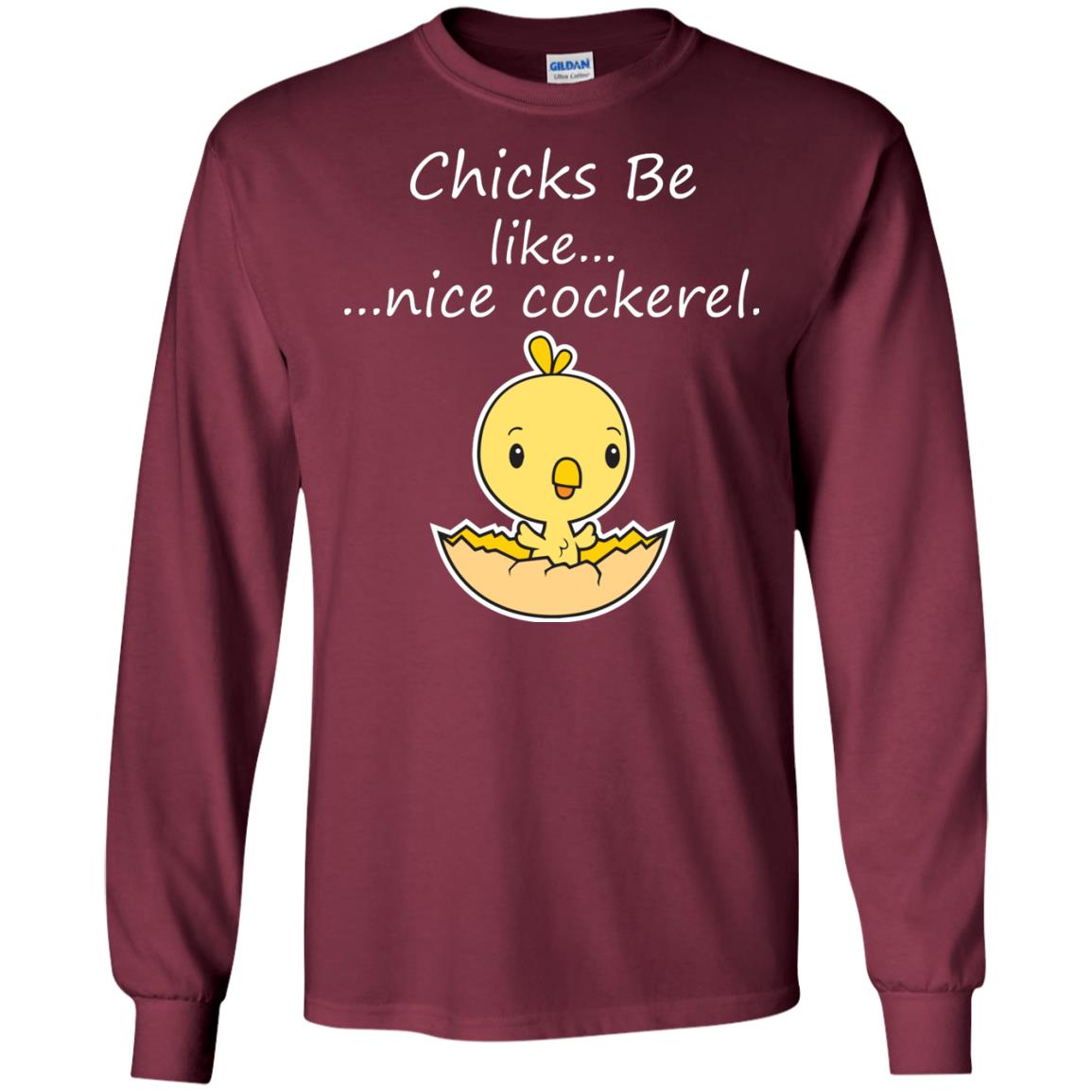 Chicks Be Like Nice Cockerel Funny Saying T-shirt For Easter Day Maroon