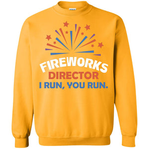 Fireworks Director I Run You Run ShirtG180 Gildan Crewneck Pullover Sweatshirt 8 oz.