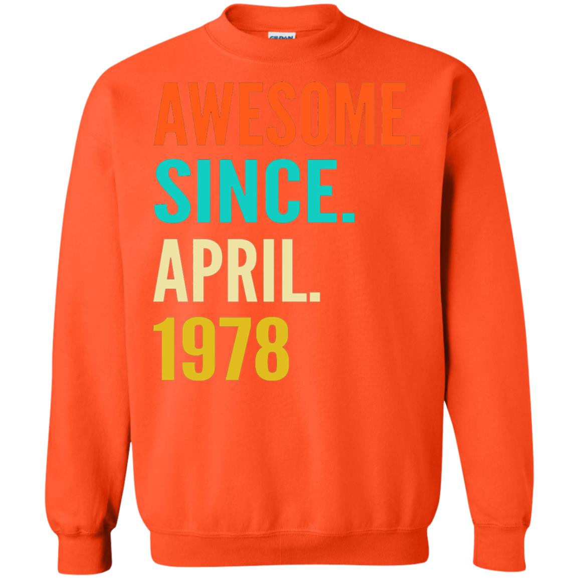 Born In April 1978 40th Birthday Awesome Since April 1978 Orange
