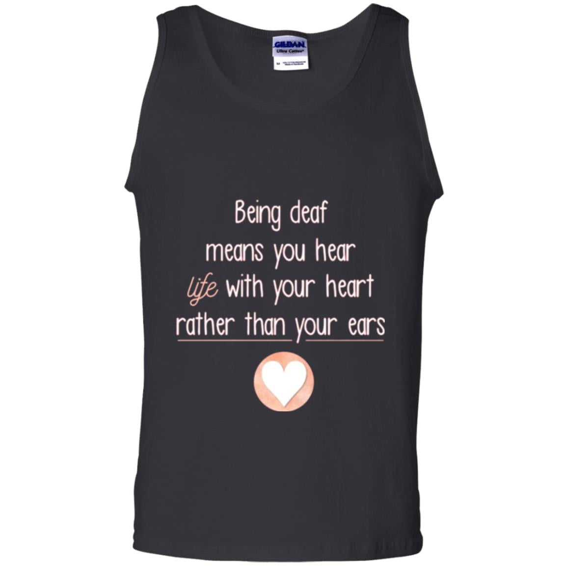 Deaf T-shirt Being Deaf Means You Hear Life With Your Heart Black