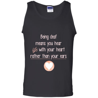 Deaf T-shirt Being Deaf Means You Hear Life With Your Heart Black