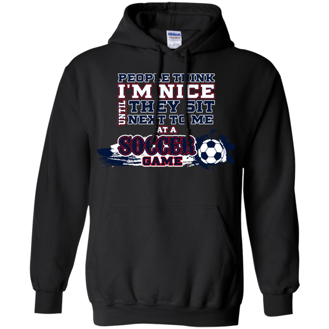 People Think I'm Nice Until They Sit Next To Me At A Soccer Game Shirt For Mens Or Womens Black