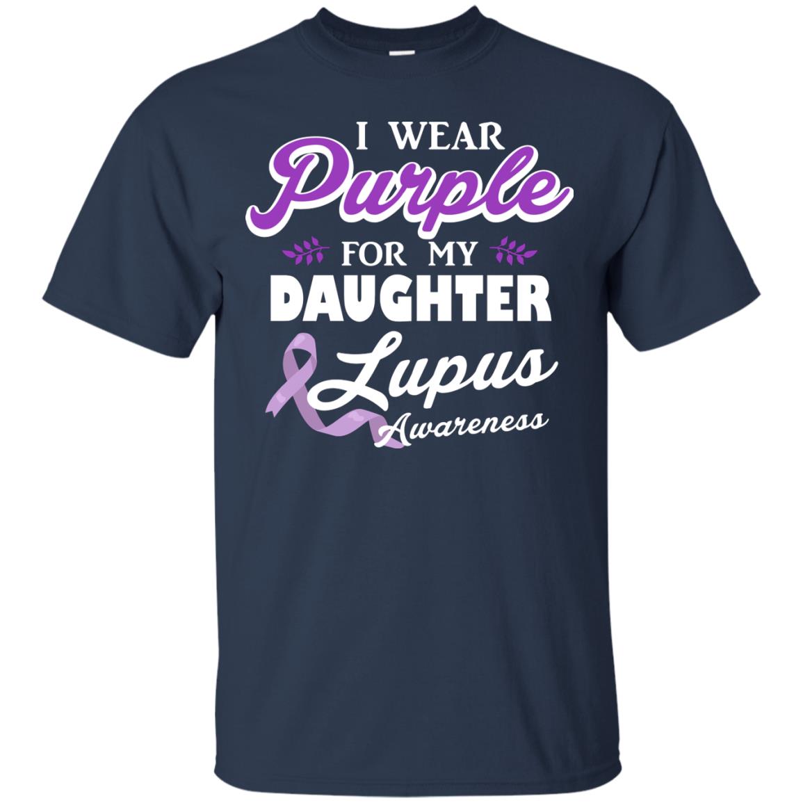 Lupus Awareness T-shirt I Wear Purple For My Daughter Lupus Awareness Navy