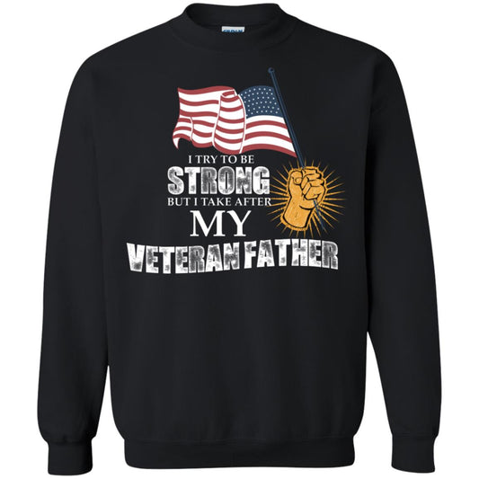 I Try To Be Strong But I Take After My Veteran Father Gift Shirt For Son Or Daughter Black