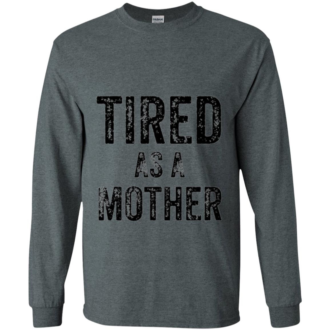 Mom T-shirt Tired As A Mother T-shirt Dark Heather