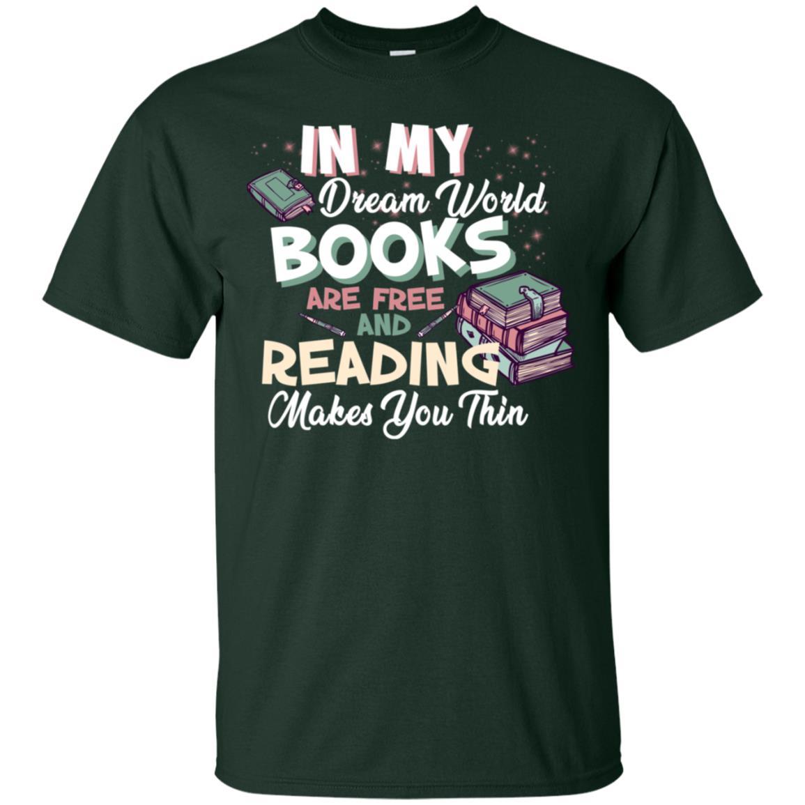 In My Dream World Books Are Free And Reading Makes You Thin Reading Book Lovers Shirt Forest