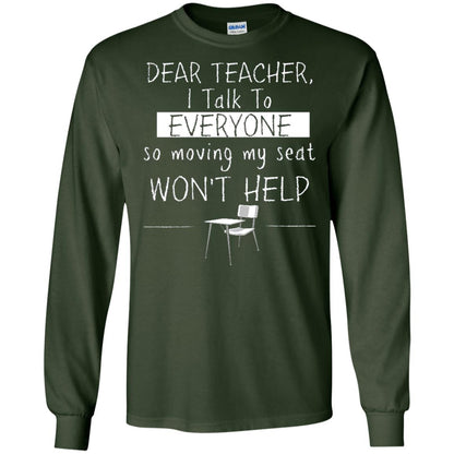 Dear Teacher I Talk To Everyone So Moving My Seat Student T-shirt Forest Green
