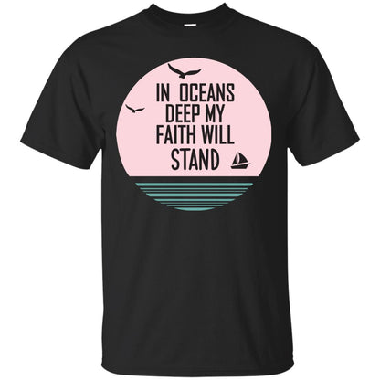 In Ocean Deep My Faith Will Stand Oceen Quote Shirt Black