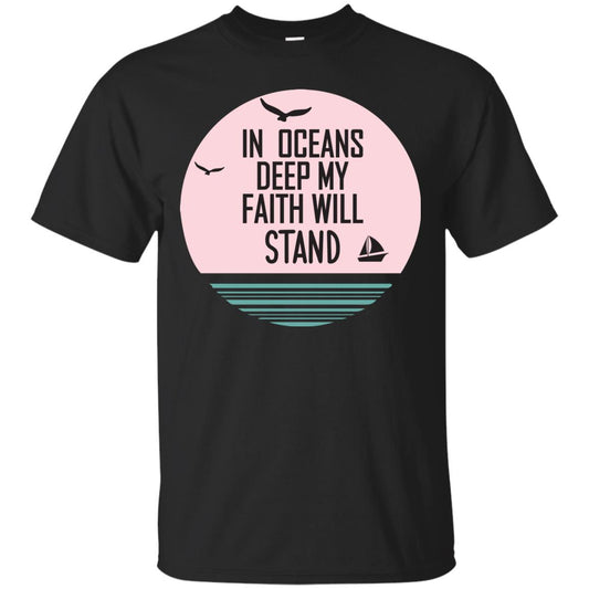 In Ocean Deep My Faith Will Stand Oceen Quote Shirt Black