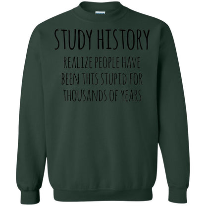 History Buff T-shirt Study History Realize People Have Been This Stupid Forest Green