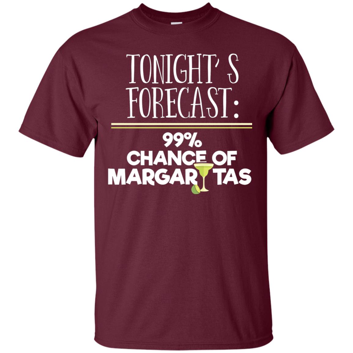 Tonights Forecast Chance Of Margaritas T-shirt Maroon