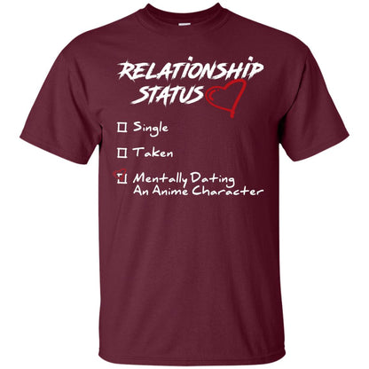 Relationship Status Mentally Dating An Anime Character Gift Shirt For Anime Lover Maroon