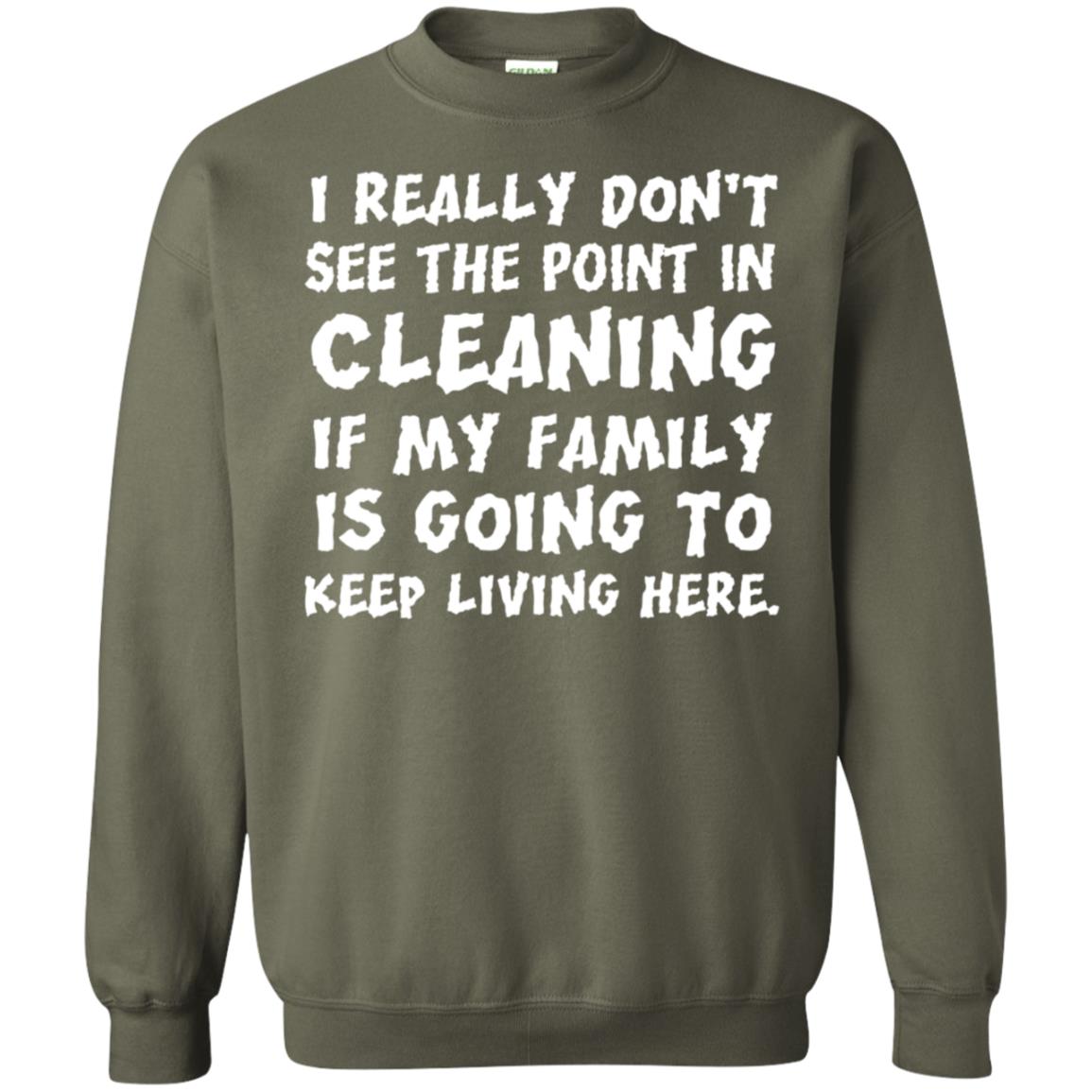 I Really Don't See The Point In Cleaning Shirt Military Green