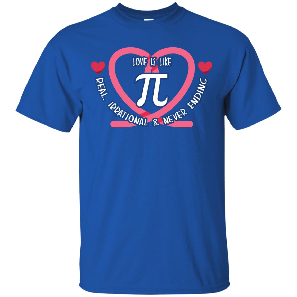 Pi Day T-shirt Love Is Like Pi Real Irrational And Never Ending Royal