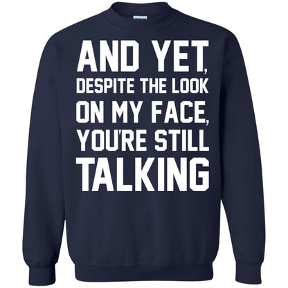 And Yet Despite The Look On My Face You're Still Talking T-shirt Navy