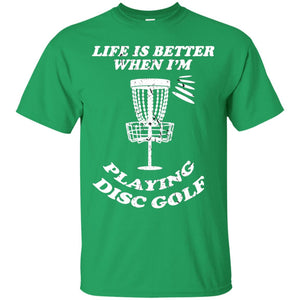 Life Is Better When I'm Playing Dics Golf Shirt For Mens Or WomensG200 Gildan Ultra Cotton T-Shirt