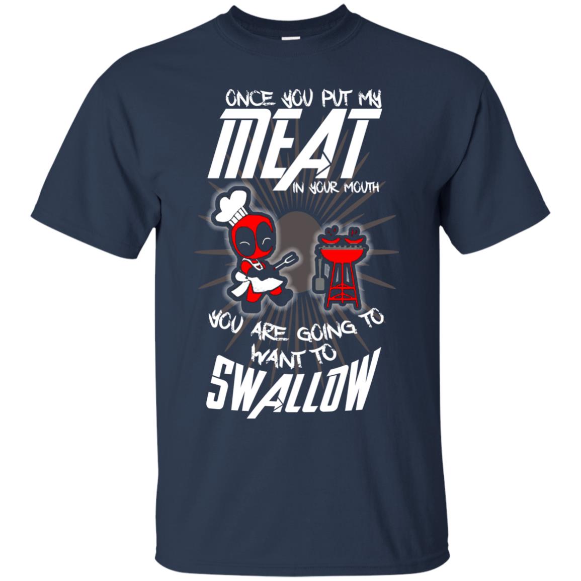 Once You Put My Meat In Your Mouth You Are Going To Want To Swallow Funny Shirt For Chef Navy