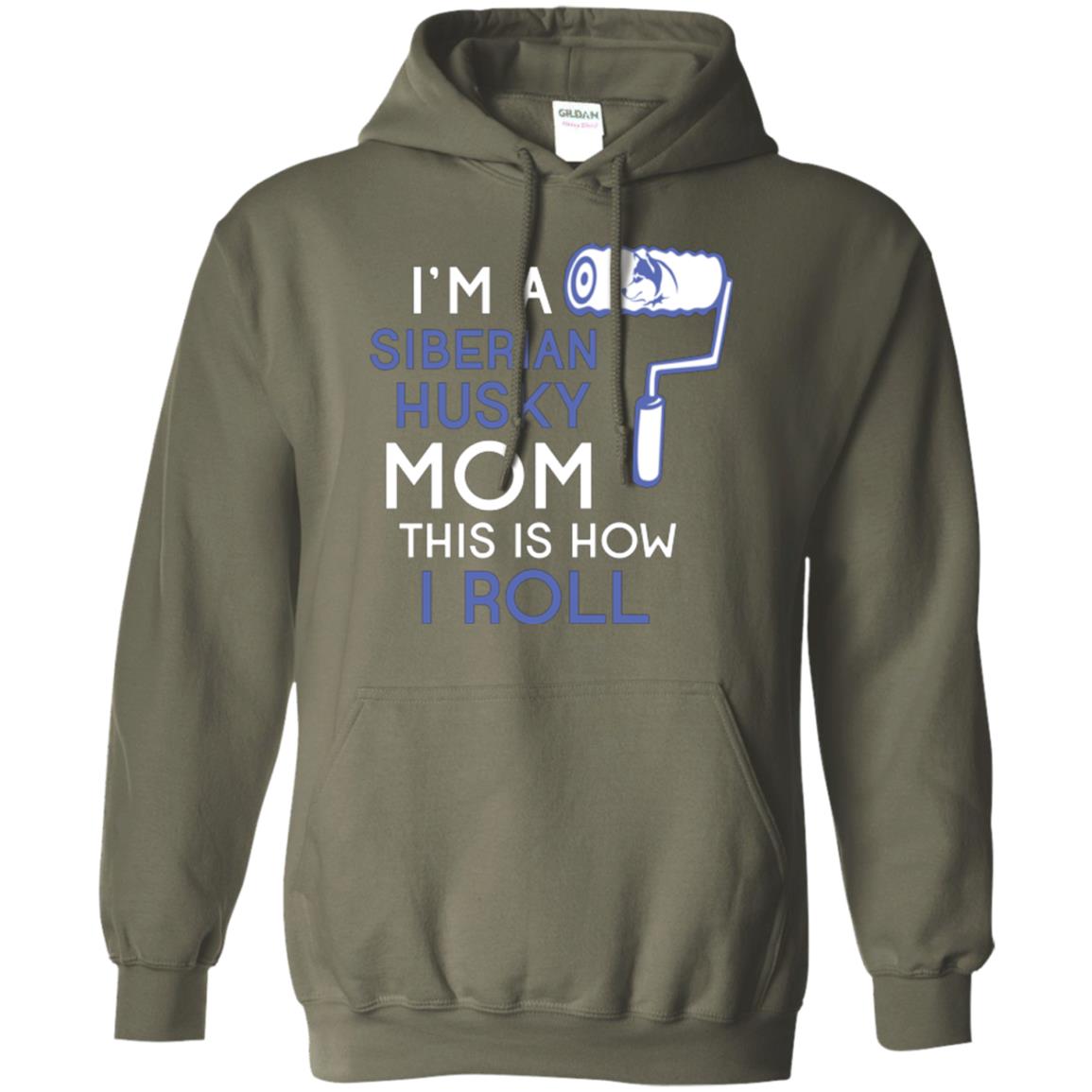 Siberian Husky Lover T-shirt I’m A Siberian Husky Mom This Is How I Roll Military Green
