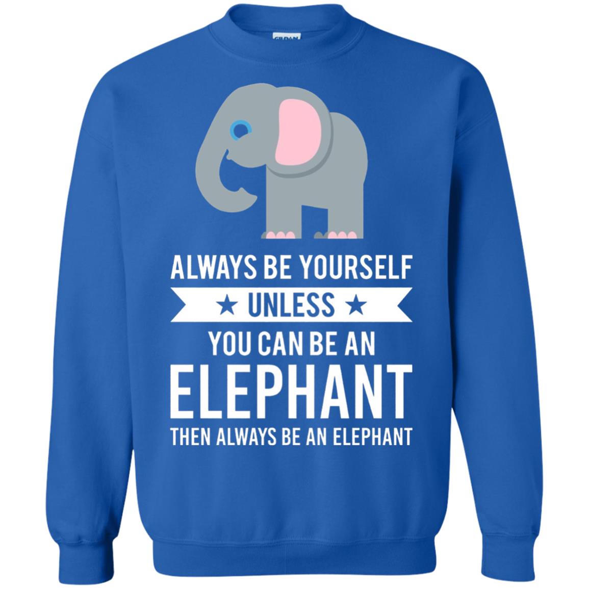 Always Be Yourself Unless You Can Be An Elephant T-shirt Elephant Lovers T-shirt Royal