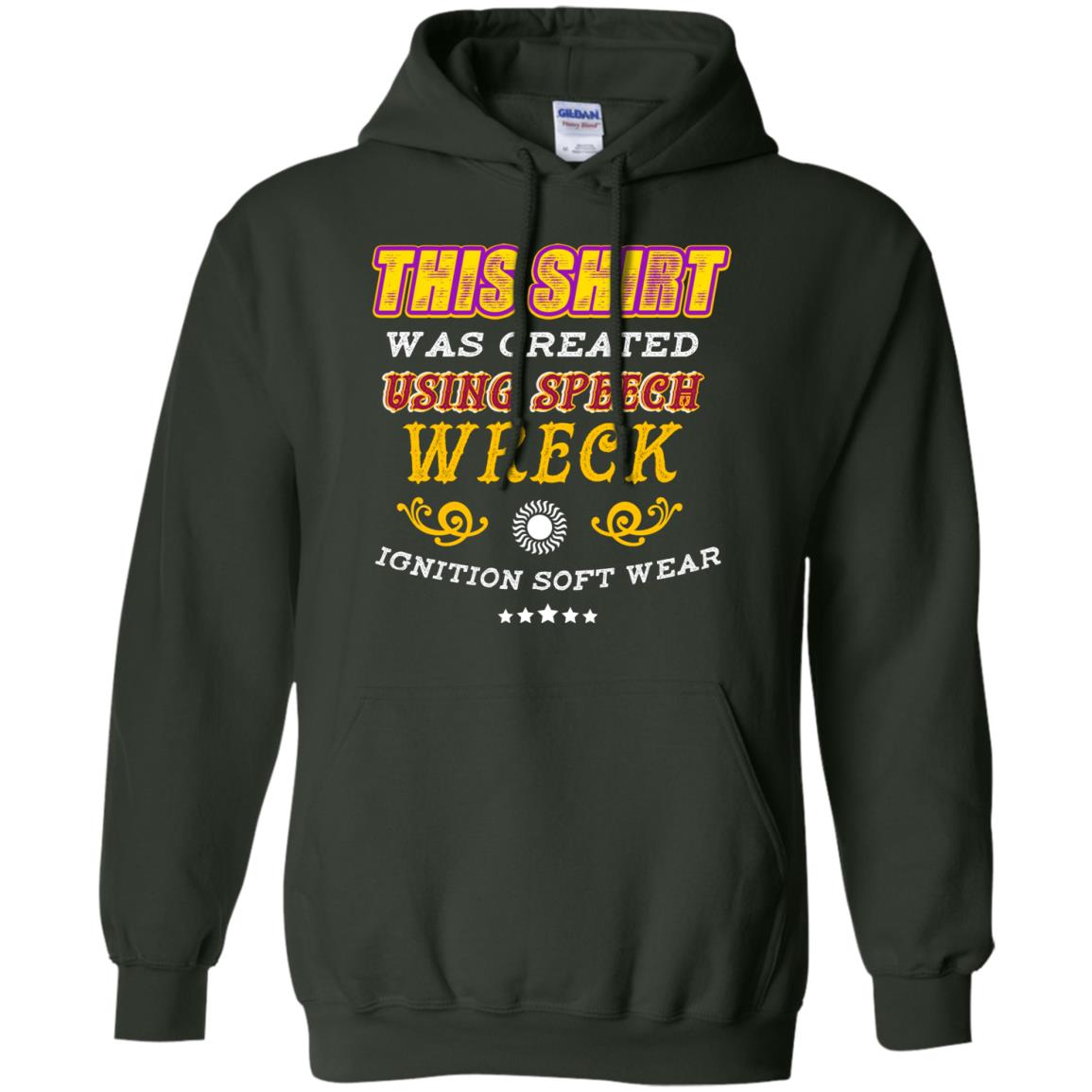 This Shirt Was Created Using Speech Wreck Ignition Software Shirt Forest Green