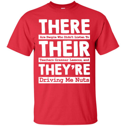There Are People Who Didn't Listen To Their Teachers Grammar Lessons, And They're Driving Me Nuts Tshirt Red