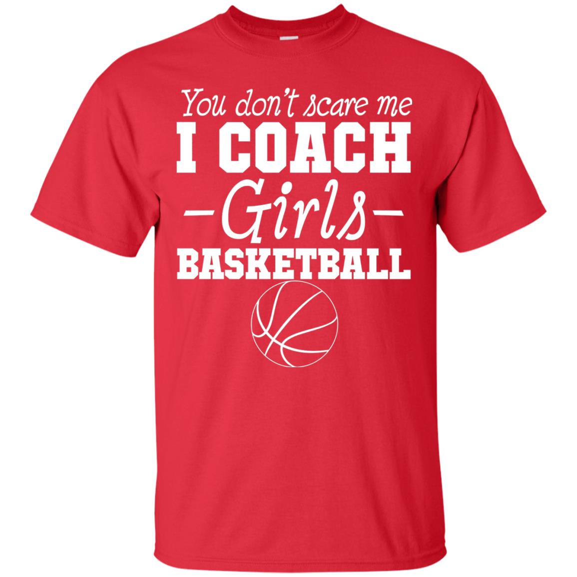 You Don_t Scare Me I Coach Girls Basketball T-shirt Red