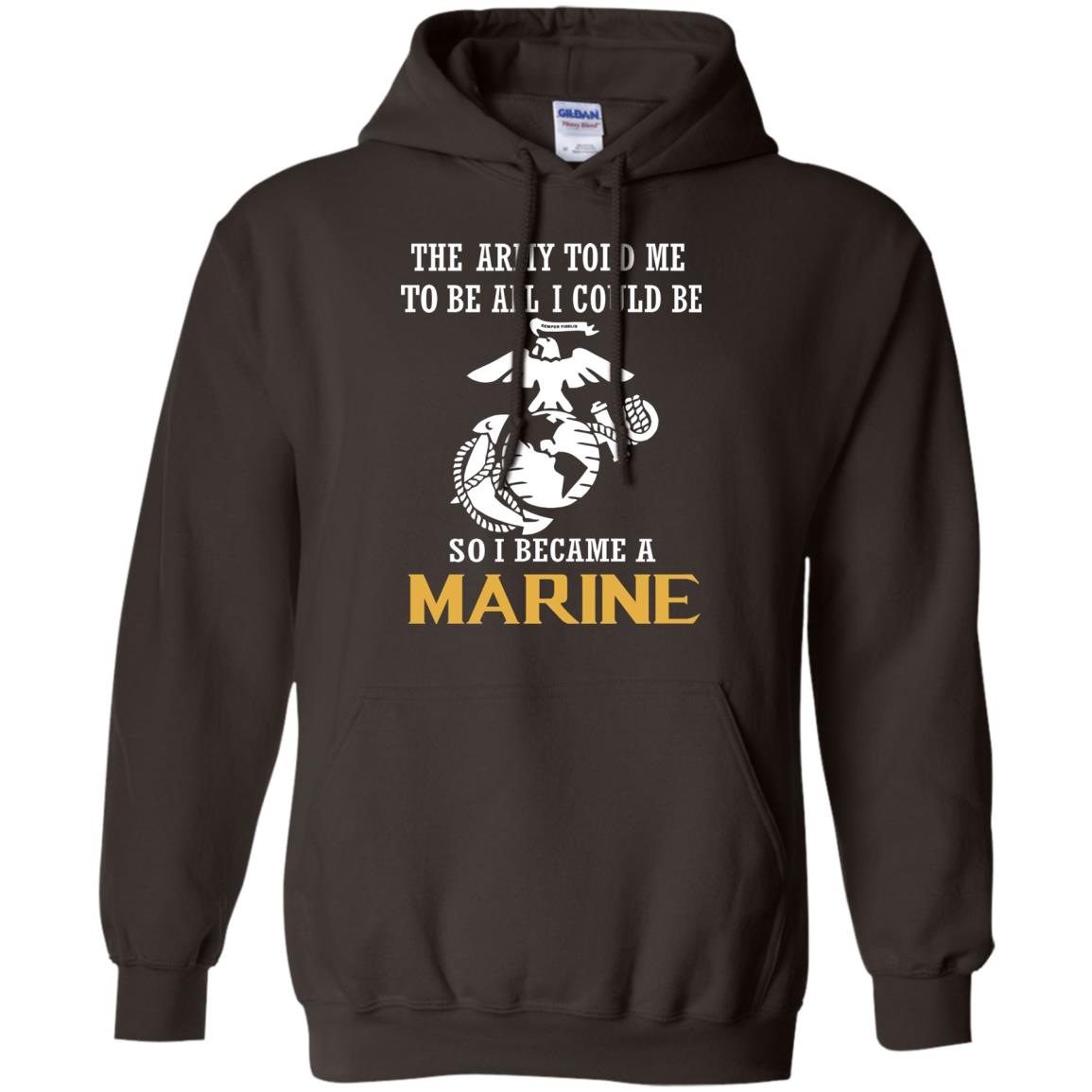 The Army Told Me To Be All I Could Be So I Became A Marine Dark Chocolate